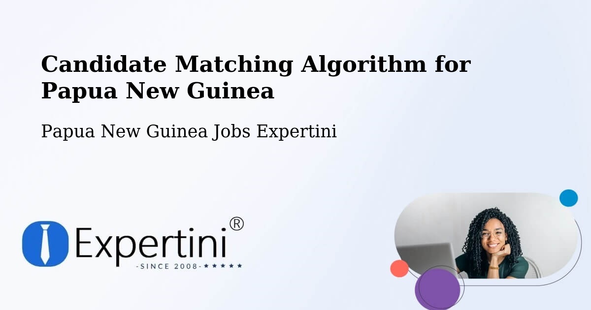 Candidate Matching Algorithm Overview – Rabaul - Papua New Guinea Jobs Expertini