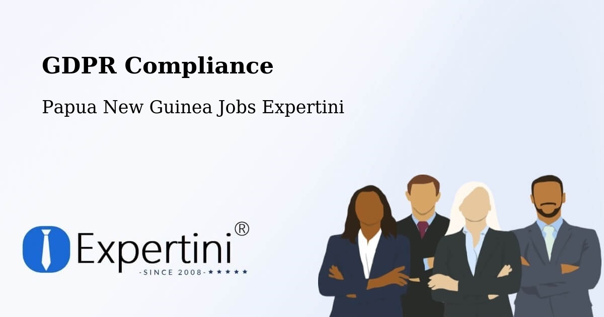 EU GDPR Compliance Statement – Rabaul - Papua New Guinea Jobs Expertini