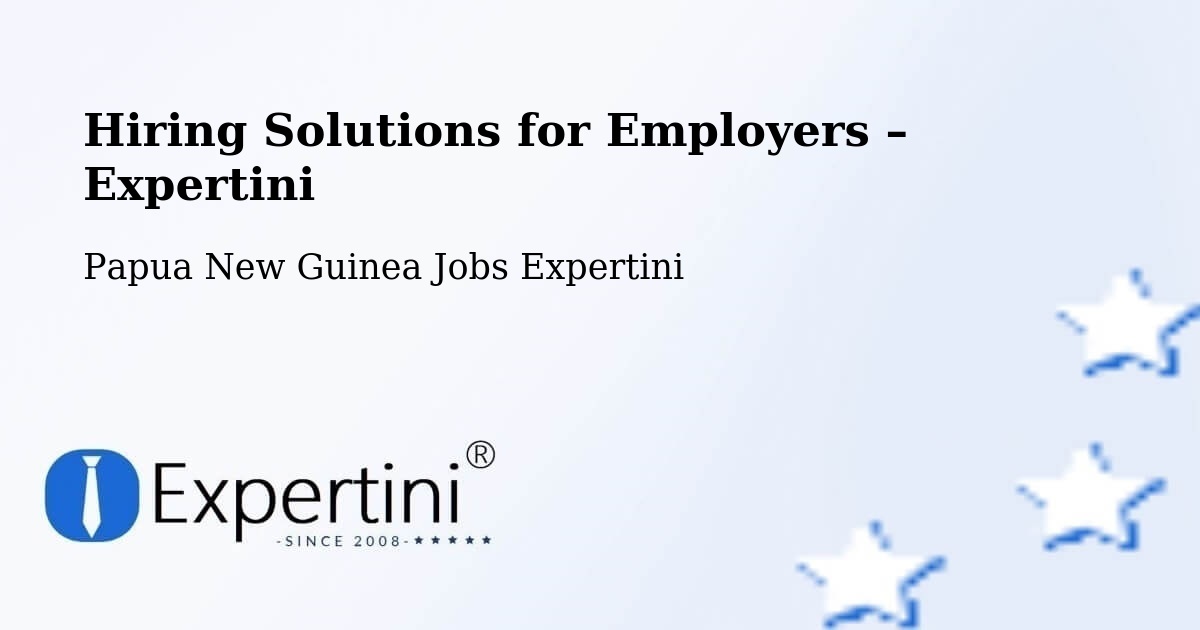 Hiring Solutions for Employers in Rabaul - Rabaul, Papua New Guinea Jobs Expertini
